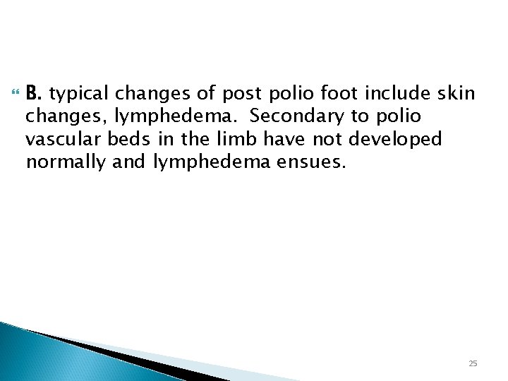  B. typical changes of post polio foot include skin changes, lymphedema. Secondary to