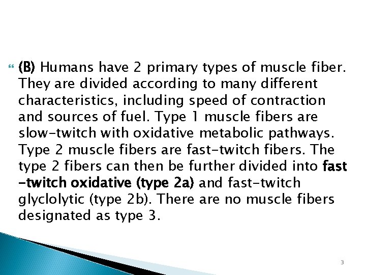  (B) Humans have 2 primary types of muscle fiber. They are divided according