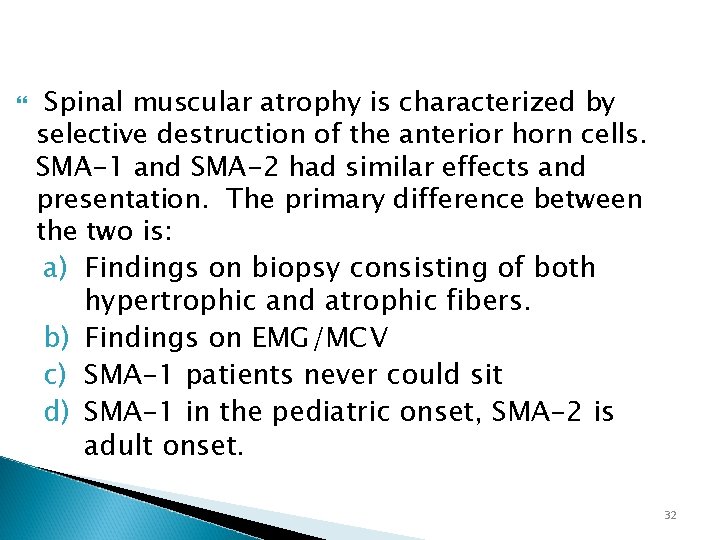  Spinal muscular atrophy is characterized by selective destruction of the anterior horn cells.