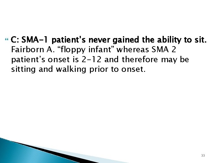  C: SMA-1 patient’s never gained the ability to sit. Fairborn A. “floppy infant”