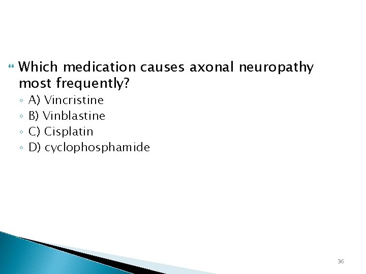  Which medication causes axonal neuropathy most frequently? ◦ ◦ A) Vincristine B) Vinblastine
