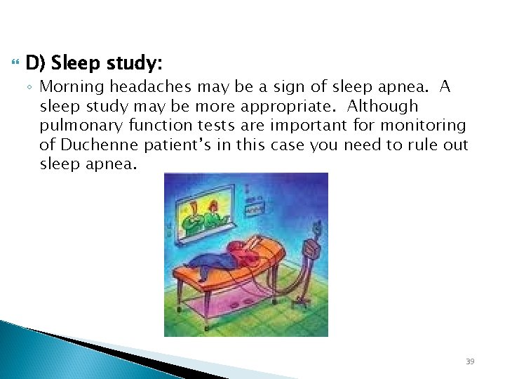  D) Sleep study: ◦ Morning headaches may be a sign of sleep apnea.