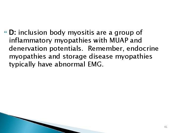  D: inclusion body myositis are a group of inflammatory myopathies with MUAP and