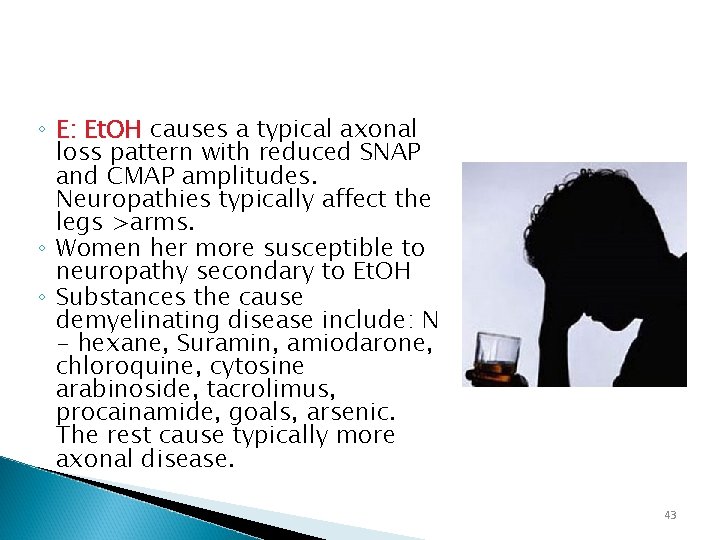 ◦ E: Et. OH causes a typical axonal loss pattern with reduced SNAP and