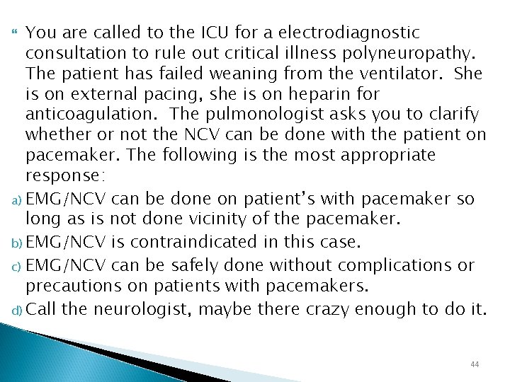You are called to the ICU for a electrodiagnostic consultation to rule out critical