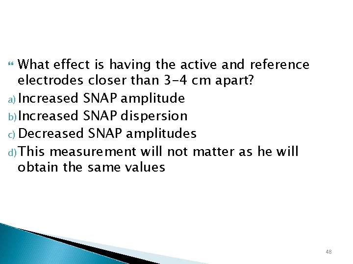 What effect is having the active and reference electrodes closer than 3 -4 cm