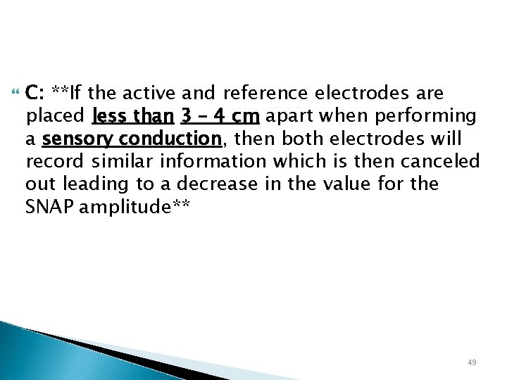  C: **If the active and reference electrodes are placed less than 3 –
