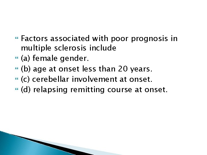 Factors associated with poor prognosis in multiple sclerosis include (a) female gender. (b)