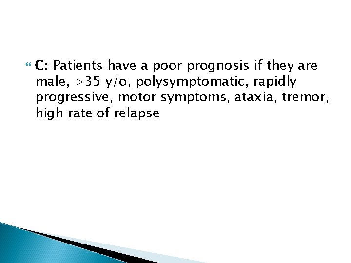  C: Patients have a poor prognosis if they are male, >35 y/o, polysymptomatic,