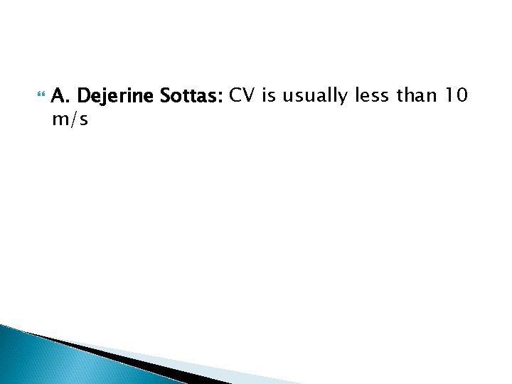  A. Dejerine Sottas: CV is usually less than 10 m/s 