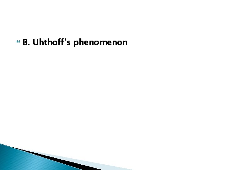  B. Uhthoff’s phenomenon 