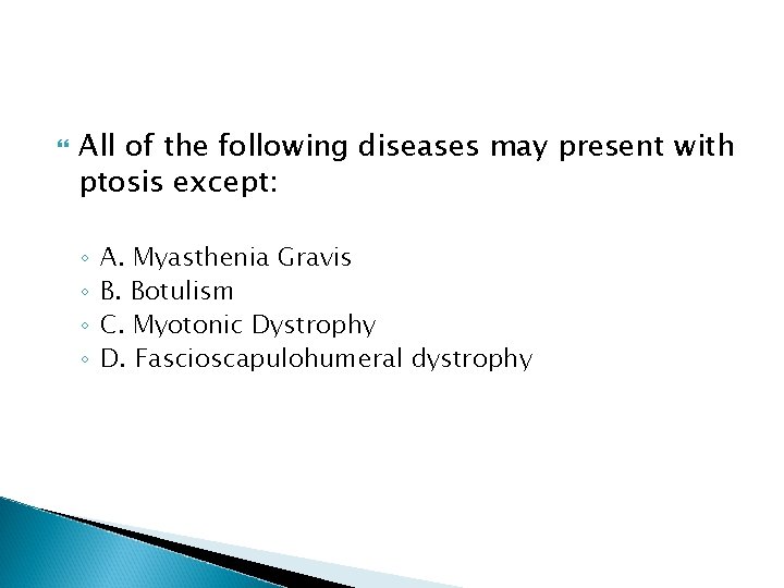 All of the following diseases may present with ptosis except: ◦ ◦ A.