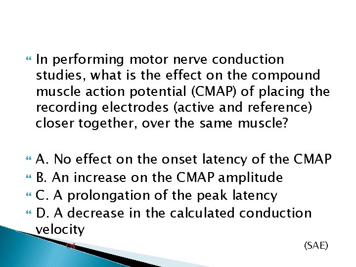  In performing motor nerve conduction studies, what is the effect on the compound