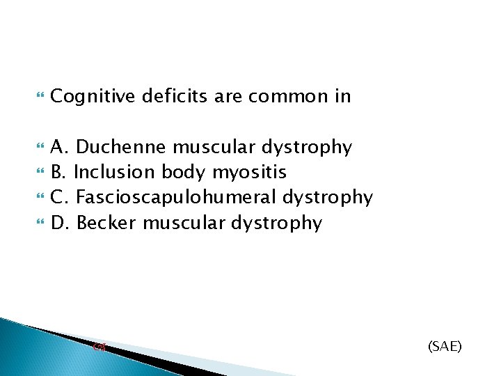  Cognitive deficits are common in A. Duchenne muscular dystrophy B. Inclusion body myositis