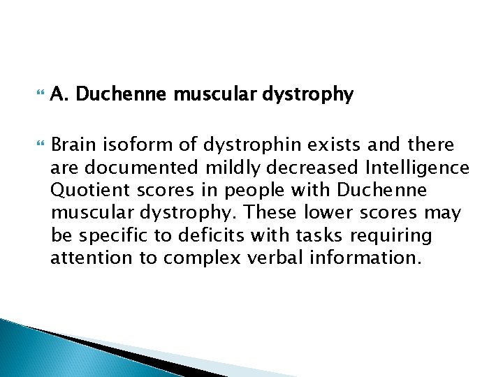  A. Duchenne muscular dystrophy Brain isoform of dystrophin exists and there are documented