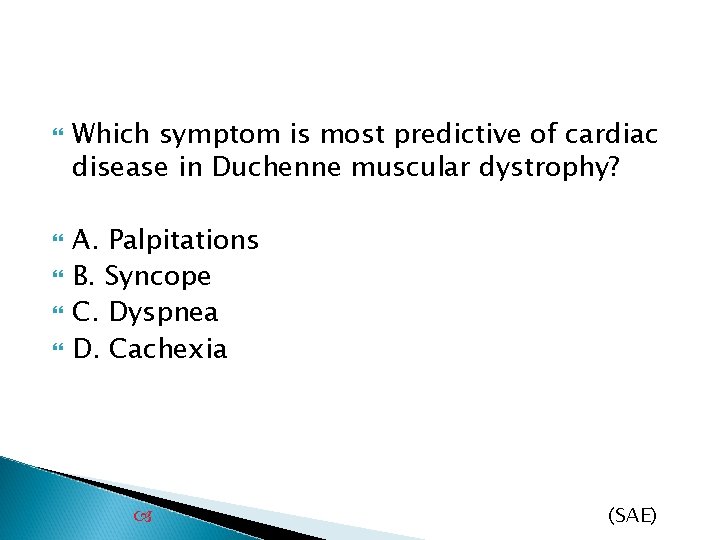  Which symptom is most predictive of cardiac disease in Duchenne muscular dystrophy? A.