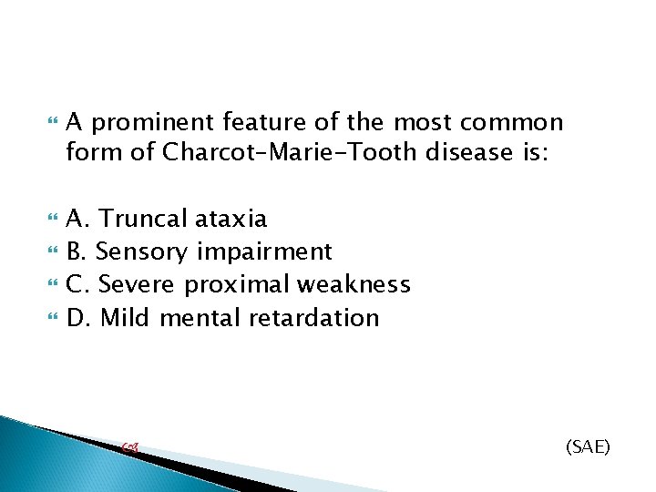  A prominent feature of the most common form of Charcot–Marie-Tooth disease is: A.