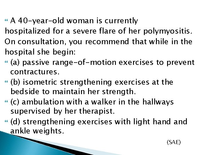 A 40 -year-old woman is currently hospitalized for a severe flare of her polymyositis.