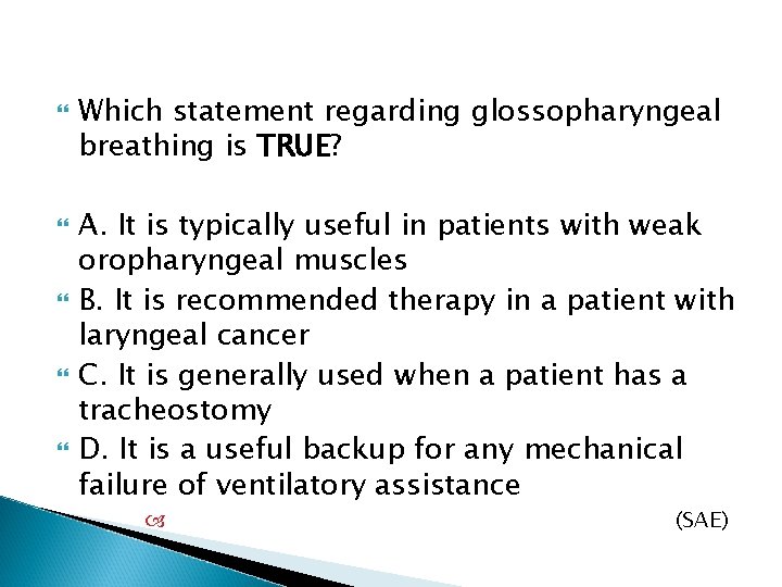  Which statement regarding glossopharyngeal breathing is TRUE? A. It is typically useful in
