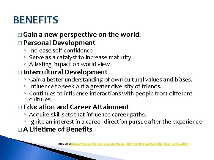 BENEFITS � Gain a new perspective on the world. � Personal Development ◦ Increase