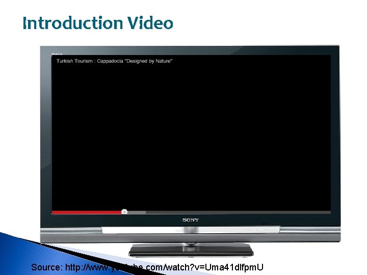 Introduction Video Source: http: //www. youtube. com/watch? v=Uma 41 dlfpm. U 