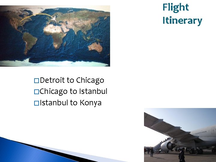 Flight Itinerary � Detroit to Chicago � Chicago to Istanbul � Istanbul to Konya