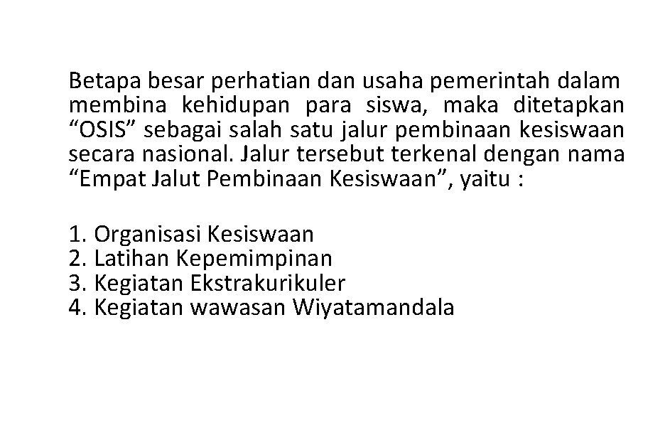 Betapa besar perhatian dan usaha pemerintah dalam membina kehidupan para siswa, maka ditetapkan “OSIS”