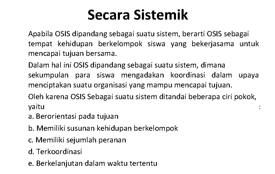 Secara Sistemik Apabila OSIS dipandang sebagai suatu sistem, berarti OSIS sebagai tempat kehidupan berkelompok