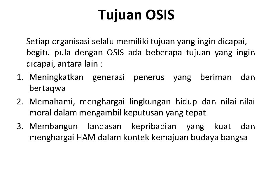 Tujuan OSIS Setiap organisasi selalu memiliki tujuan yang ingin dicapai, begitu pula dengan OSIS