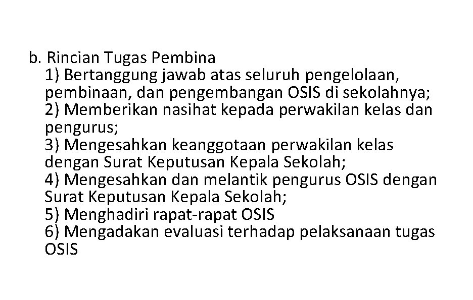 b. Rincian Tugas Pembina 1) Bertanggung jawab atas seluruh pengelolaan, pembinaan, dan pengembangan OSIS