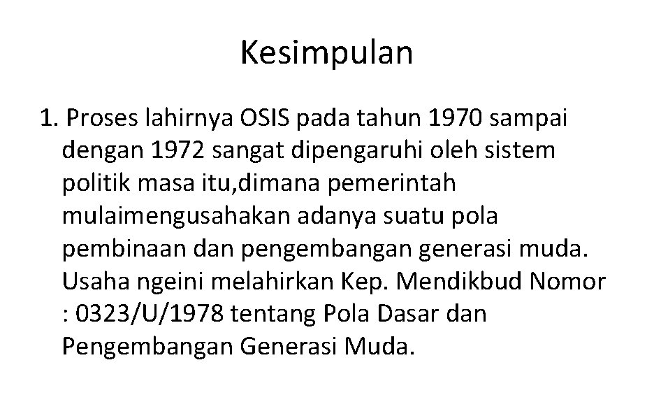 Kesimpulan 1. Proses lahirnya OSIS pada tahun 1970 sampai dengan 1972 sangat dipengaruhi oleh