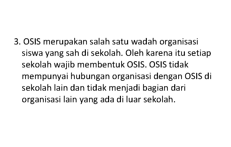 3. OSIS merupakan salah satu wadah organisasi siswa yang sah di sekolah. Oleh karena