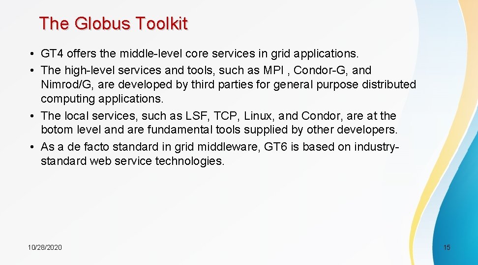 The Globus Toolkit • GT 4 offers the middle-level core services in grid applications.