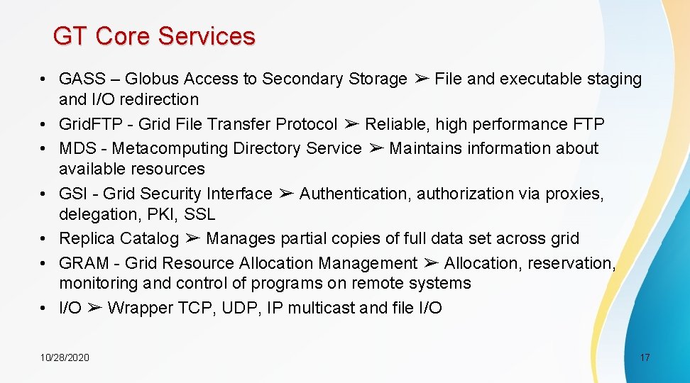 GT Core Services • GASS – Globus Access to Secondary Storage ➢ File and