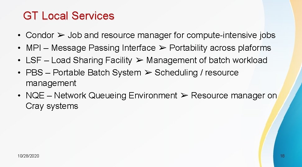 GT Local Services • • Condor ➢ Job and resource manager for compute-intensive jobs