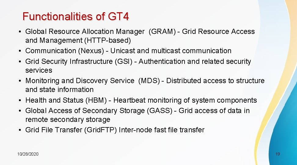 Functionalities of GT 4 • Global Resource Allocation Manager (GRAM) - Grid Resource Access