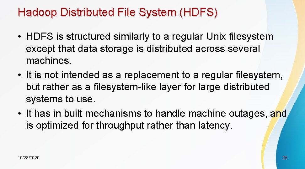 Hadoop Distributed File System (HDFS) • HDFS is structured similarly to a regular Unix