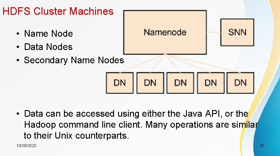 HDFS Cluster Machines • Name Node • Data Nodes • Secondary Name Nodes •