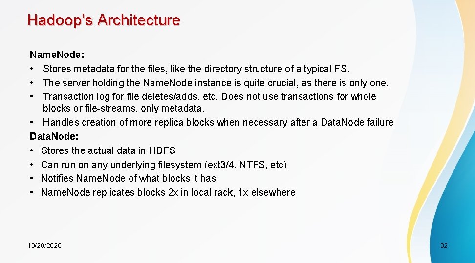 Hadoop’s Architecture Name. Node: • Stores metadata for the files, like the directory structure