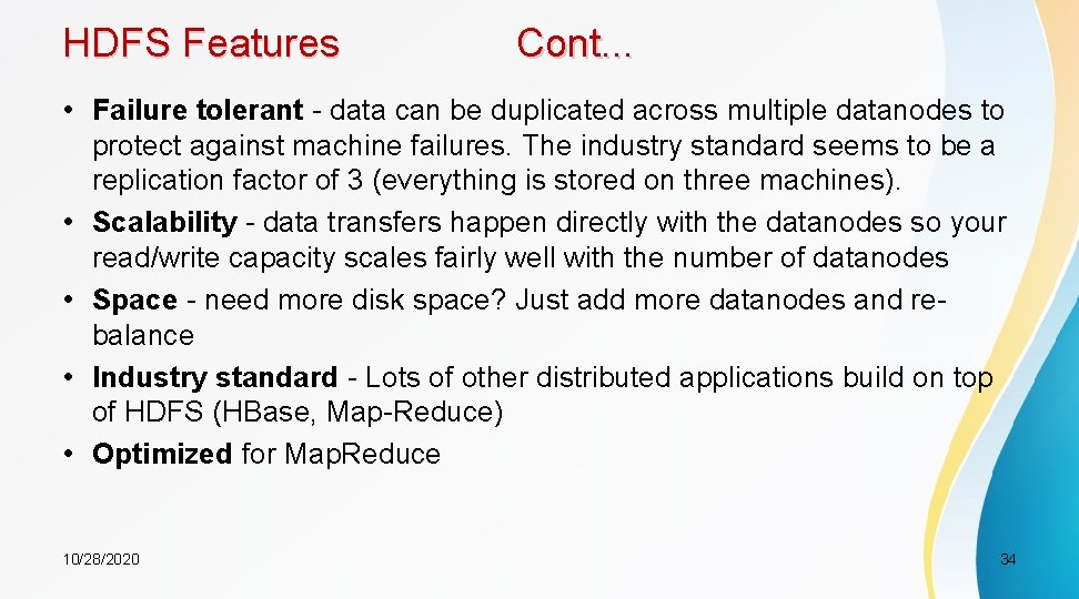 HDFS Features Cont. . . • Failure tolerant - data can be duplicated across