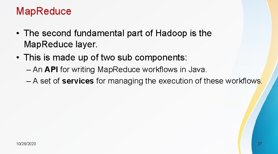 Map. Reduce • The second fundamental part of Hadoop is the Map. Reduce layer.