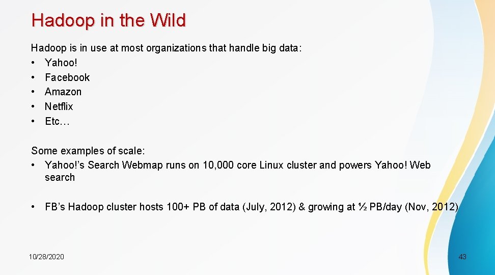 Hadoop in the Wild Hadoop is in use at most organizations that handle big