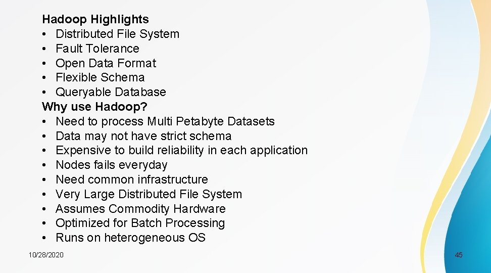 Hadoop Highlights • Distributed File System • Fault Tolerance • Open Data Format •