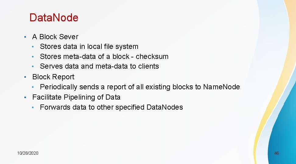 Data. Node • A Block Sever • Stores data in local file system •