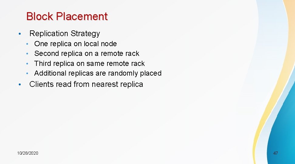 Block Placement • Replication Strategy • One replica on local node • Second replica