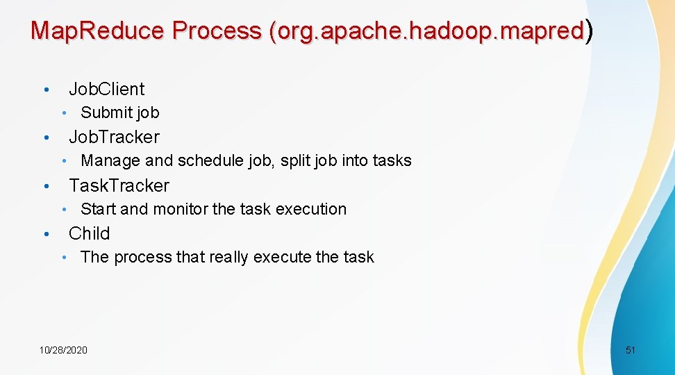 Map. Reduce Process (org. apache. hadoop. mapred) • Job. Client • Submit job •