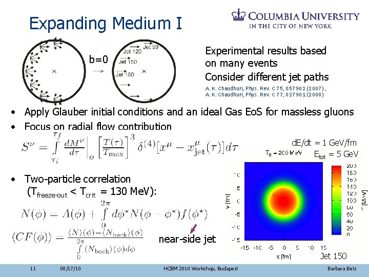 Expanding Medium I b=0 Experimental results based on many events Consider different jet paths
