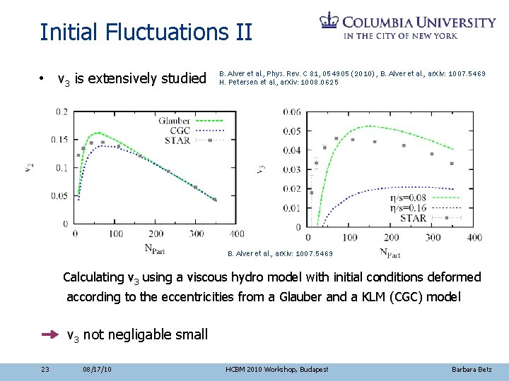 Initial Fluctuations II • v 3 is extensively studied B. Alver et al. ,