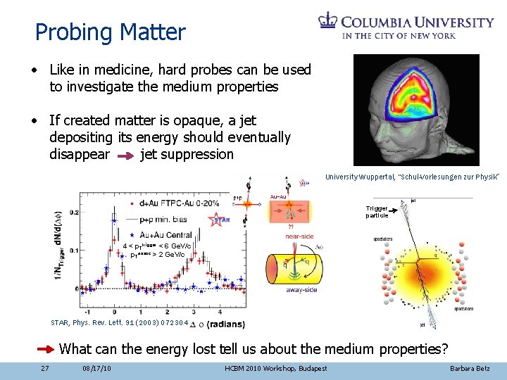 Probing Matter • Like in medicine, hard probes can be used to investigate the