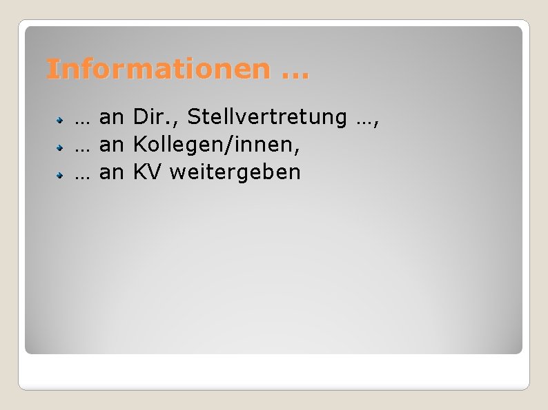 Informationen. . . … an Dir. , Stellvertretung …, … an Kollegen/innen, … an